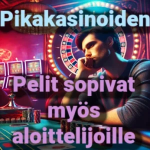 Pikakasinoiden pelit soveltuvat kaikille